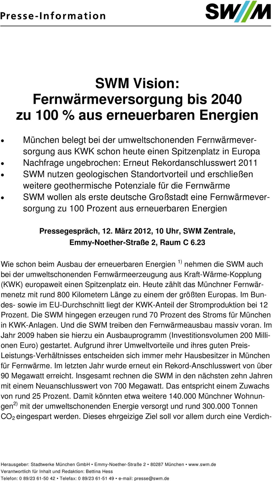 Fernwärmeversorgung zu 100 Prozent aus erneuerbaren Energien Pressegespräch, 12. März 2012, 10 Uhr, SWM Zentrale, Emmy-Noether-Straße 2, Raum C 6.