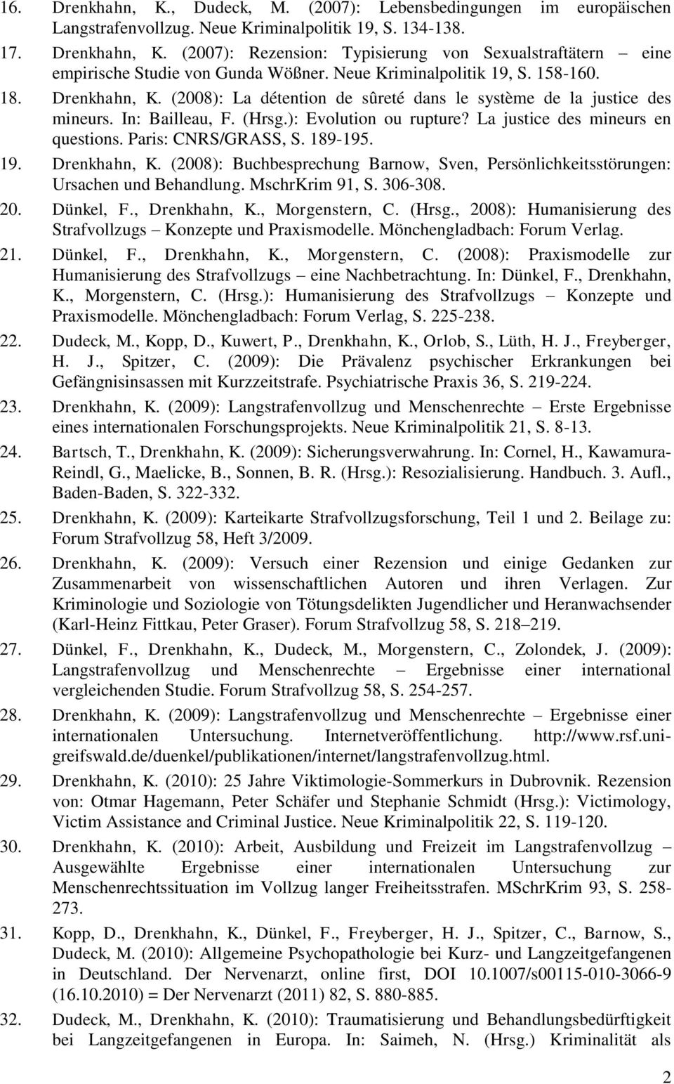 La justice des mineurs en questions. Paris: CNRS/GRASS, S. 189-195. 19. Drenkhahn, K. (2008): Buchbesprechung Barnow, Sven, Persönlichkeitsstörungen: Ursachen und Behandlung. MschrKrim 91, S. 306-308.