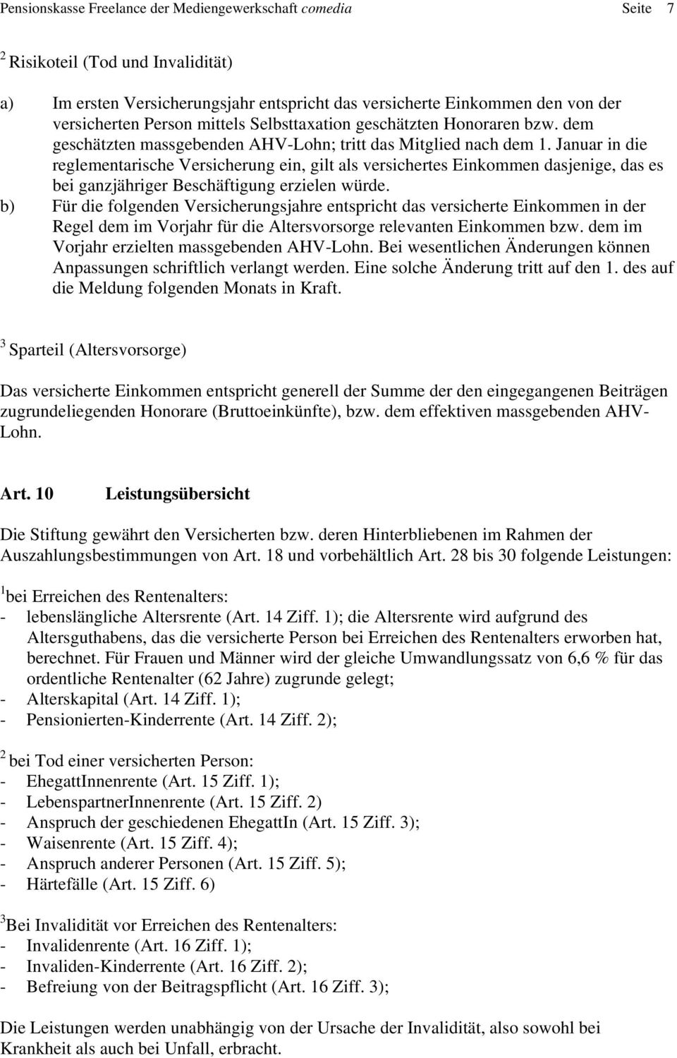 Januar in die reglementarische Versicherung ein, gilt als versichertes Einkommen dasjenige, das es bei ganzjähriger Beschäftigung erzielen würde.