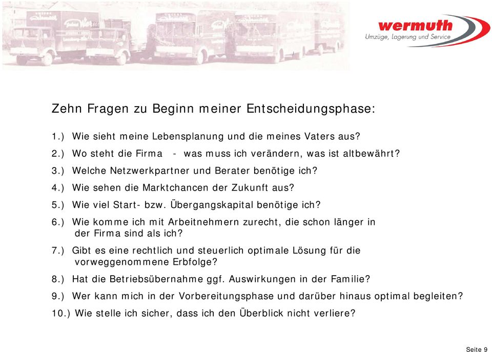 ) Wie komme ich mit Arbeitnehmern zurecht, die schon länger in der Firma sind als ich? 7.) Gibt es eine rechtlich und steuerlich optimale Lösung für die vorweggenommene Erbfolge? 8.