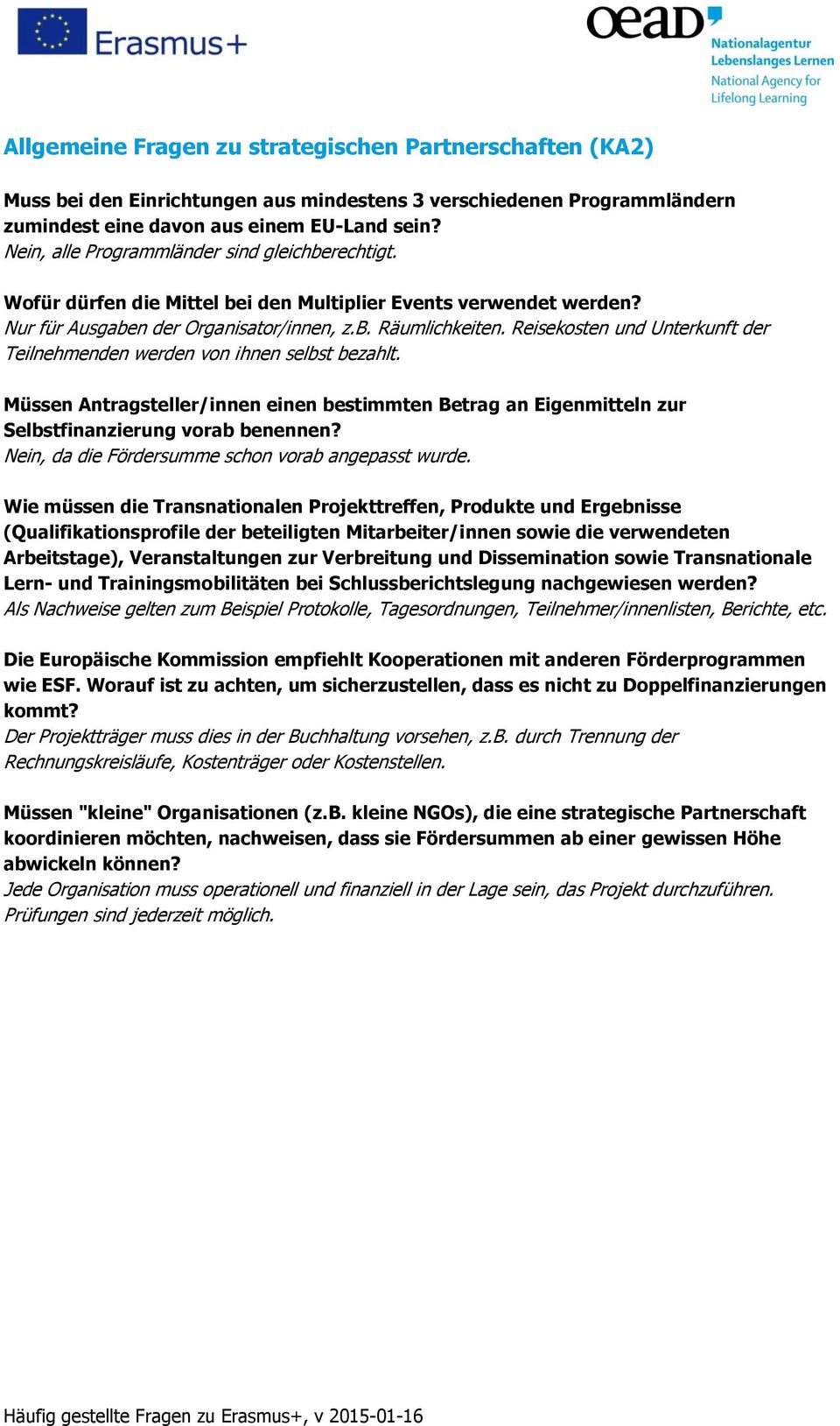 Reisekosten und Unterkunft der Teilnehmenden werden von ihnen selbst bezahlt. Müssen Antragsteller/innen einen bestimmten Betrag an Eigenmitteln zur Selbstfinanzierung vorab benennen?