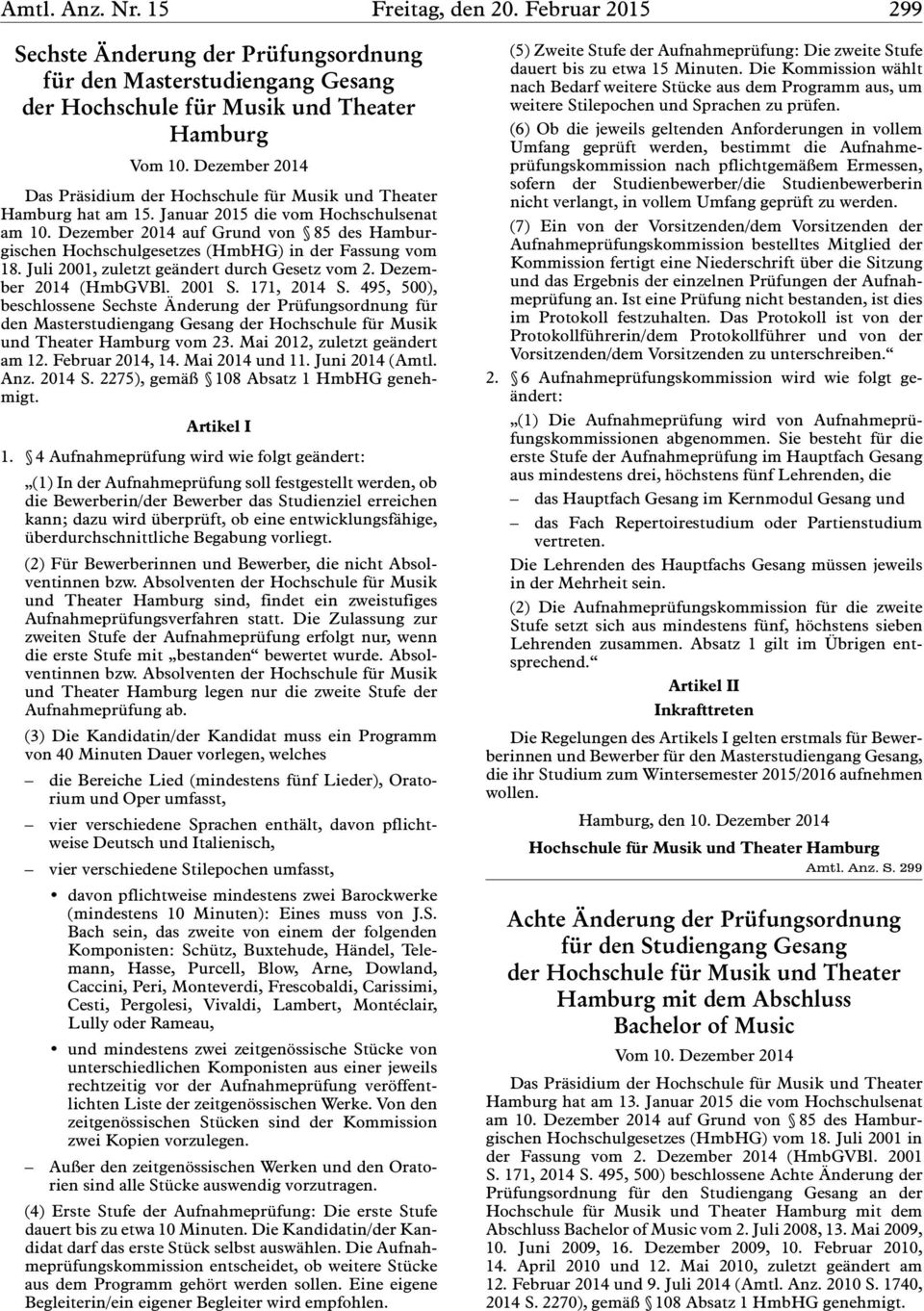 Dezember 2014 auf Grund von 85 des Hamburgischen Hochschulgesetzes (HmbHG) in der Fassung vom 18. Juli 2001, zuletzt geändert durch Gesetz vom 2. Dezember 2014 (HmbGVBl. 2001 S. 171, 2014 S.