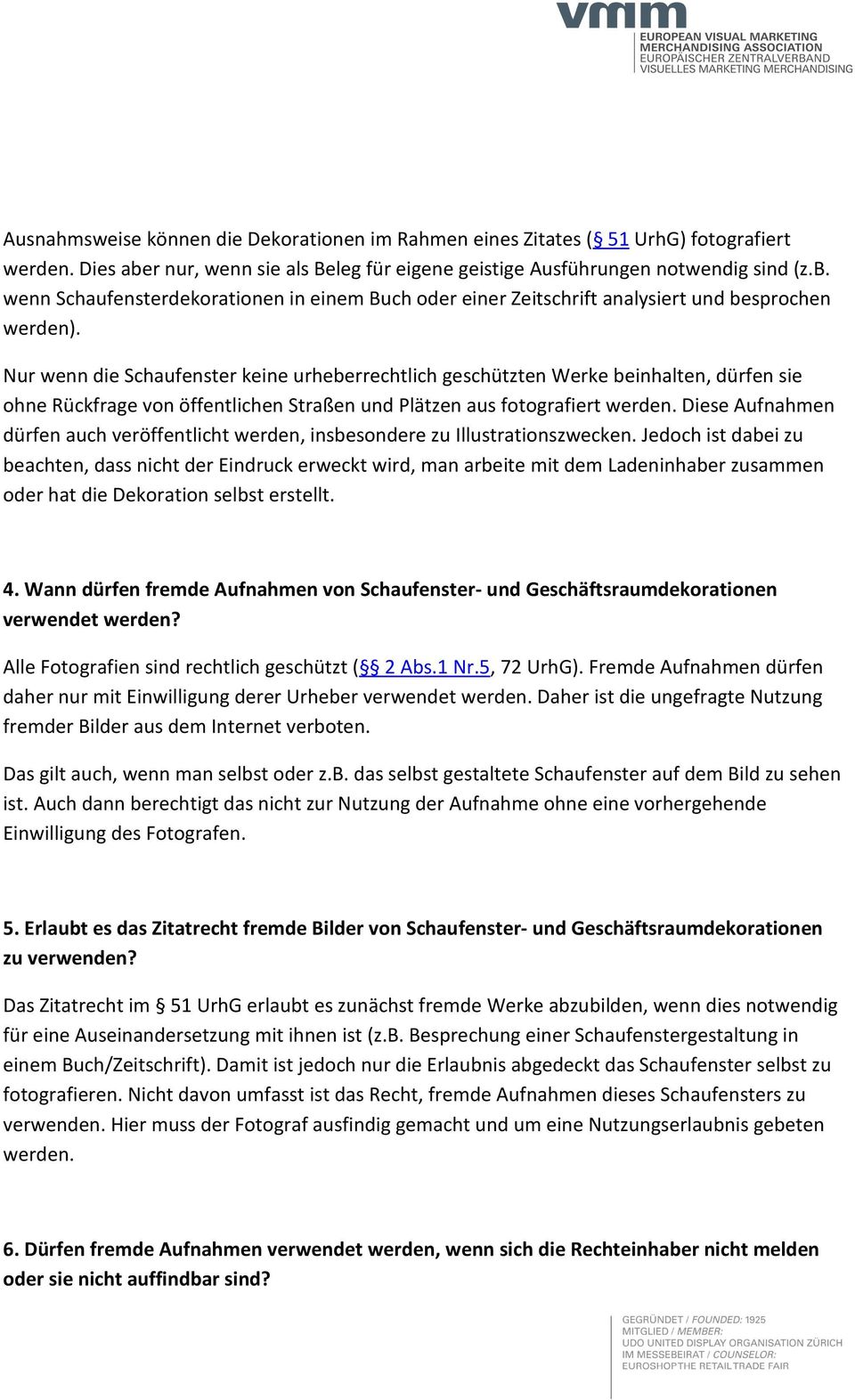 Nur wenn die Schaufenster keine urheberrechtlich geschützten Werke beinhalten, dürfen sie ohne Rückfrage von öffentlichen Straßen und Plätzen aus fotografiert werden.