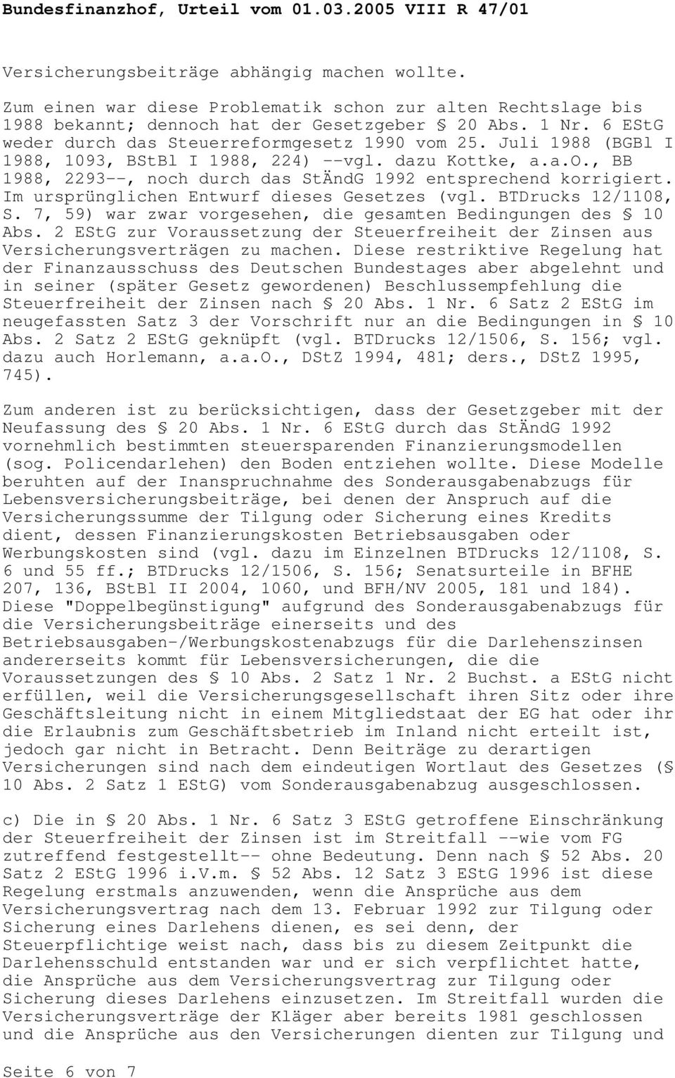 Im ursprünglichen Entwurf dieses Gesetzes (vgl. BTDrucks 12/1108, S. 7, 59) war zwar vorgesehen, die gesamten Bedingungen des 10 Abs.