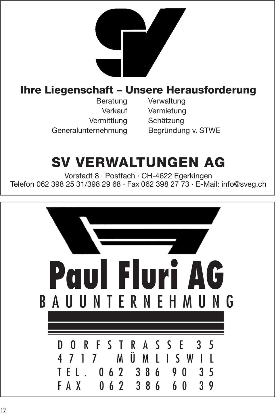 STWE SV VERWALTUNGEN AG Vorstadt 8 Postfach CH-4622 Egerkingen Telefon 062 398 25 31/398 29 68 Fax 062
