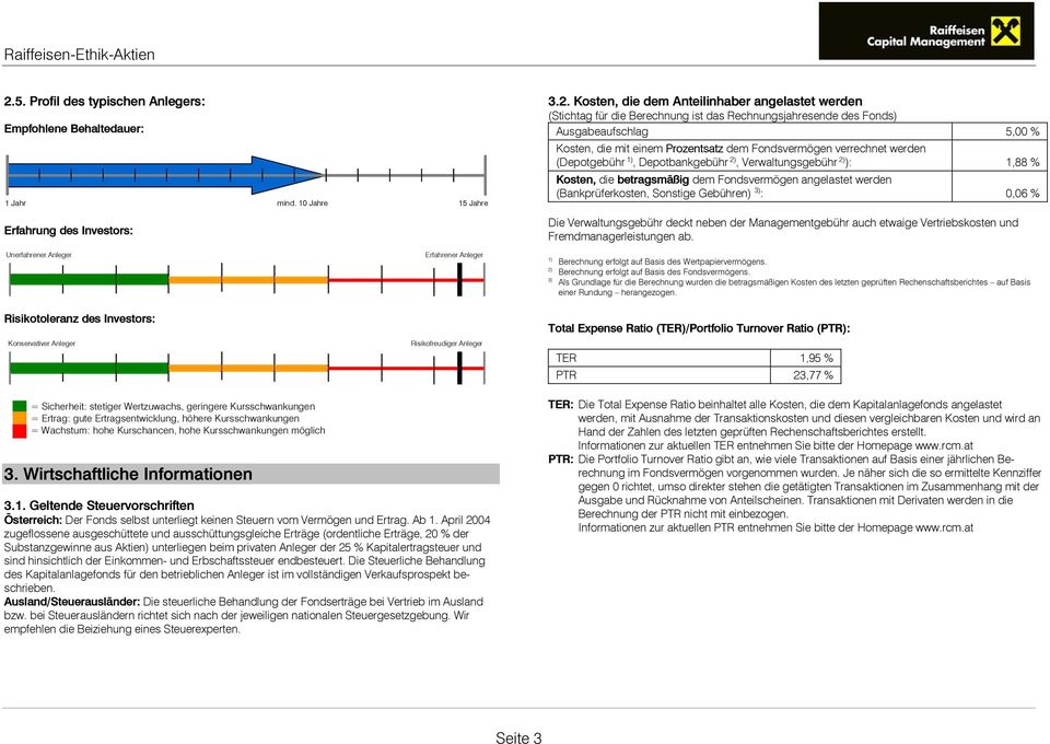 geringere Kursschwankungen = Ertrag: gute Ertragsentwicklung, höhere Kursschwankungen = Wachstum: hohe Kurschancen, hohe Kursschwankungen möglich 3. Wirtschaftliche Informationen 3.1.