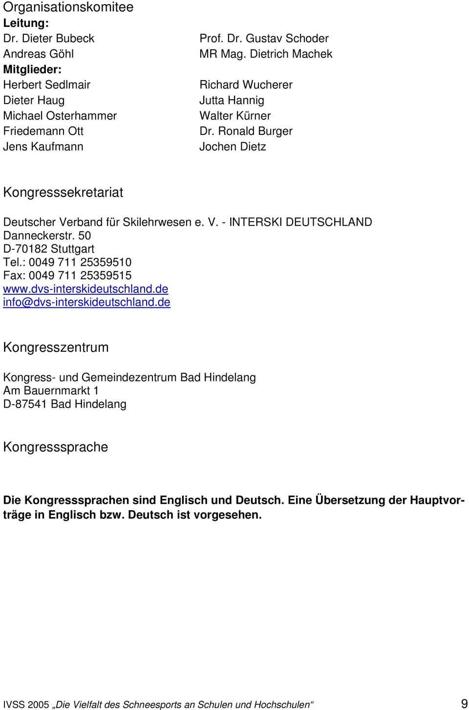 50 D-70182 Stuttgart Tel.: 0049 711 25359510 Fax: 0049 711 25359515 www.dvs-interskideutschland.de info@dvs-interskideutschland.