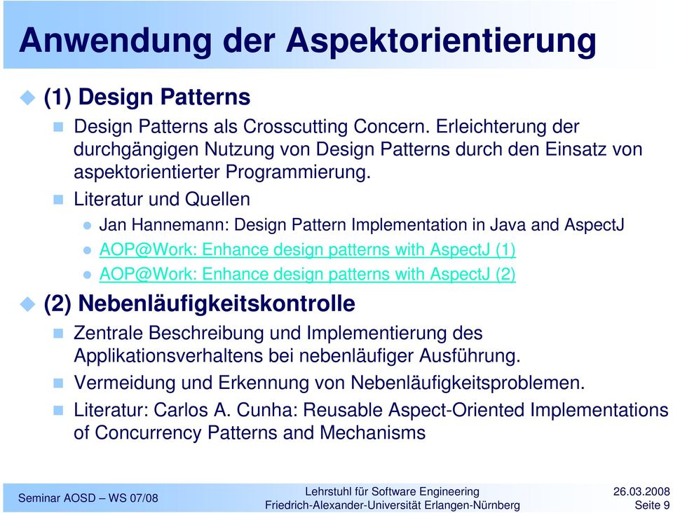 Literatur und Quellen Jan Hannemann: Design Pattern Implementation in Java and AspectJ AOP@Work: Enhance design patterns with AspectJ (1) AOP@Work: Enhance design patterns