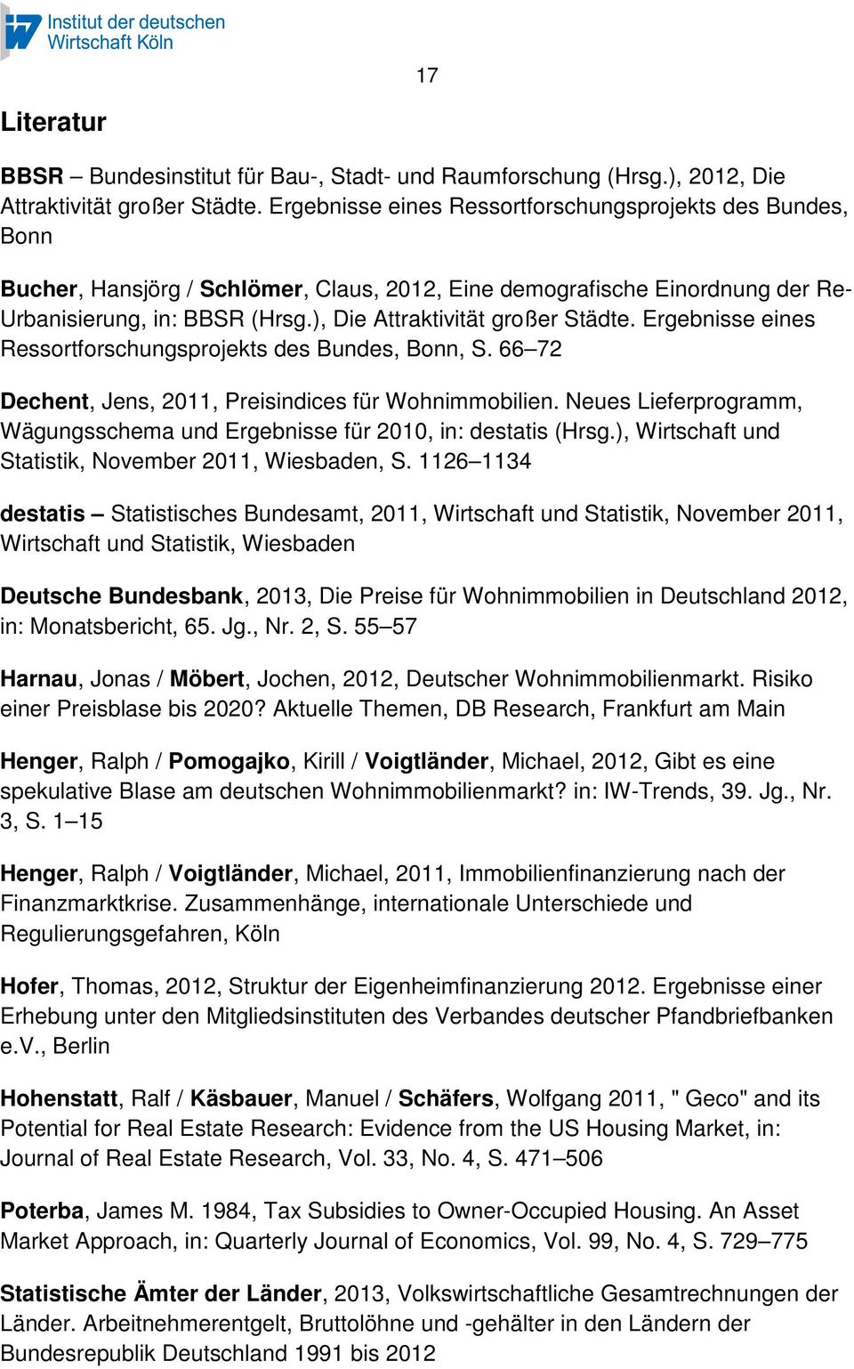), Die Attraktivität großer Städte. Ergebnisse eines Ressortforschungsprojekts des Bundes, Bonn, S. 66 72 Dechent, Jens, 2011, Preisindices für Wohnimmobilien.