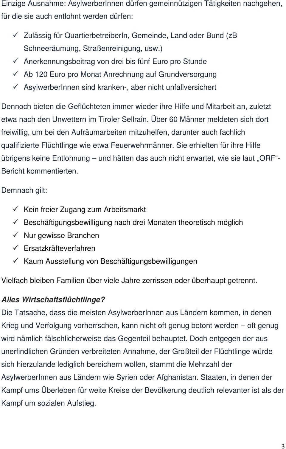 ) Anerkennungsbeitrag von drei bis fünf Euro pro Stunde Ab 120 Euro pro Monat Anrechnung auf Grundversorgung AsylwerberInnen sind kranken-, aber nicht unfallversichert Dennoch bieten die Geflüchteten