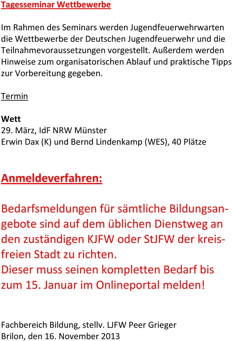 März, IdF NRW Münster Erwin Dax (K) und Bernd Lindenkamp (WES), 40 Plätze Anmeldeverfahren: Bedarfsmeldungen für sämtliche Bildungsangebote sind auf dem üblichen