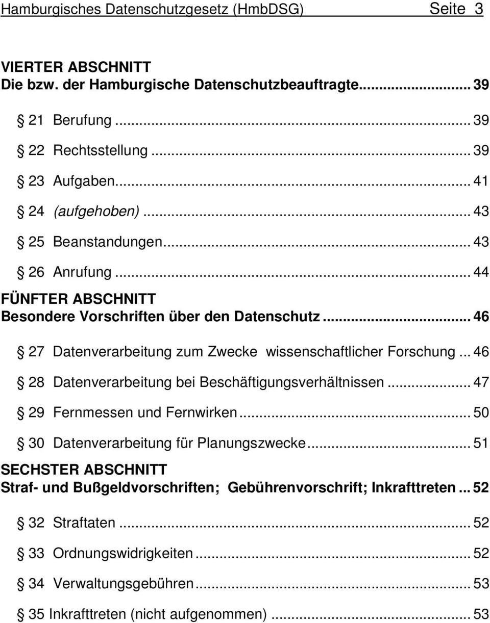 .. 46 27 Datenverarbeitung zum Zwecke wissenschaftlicher Forschung... 46 28 Datenverarbeitung bei Beschäftigungsverhältnissen... 47 29 Fernmessen und Fernwirken.