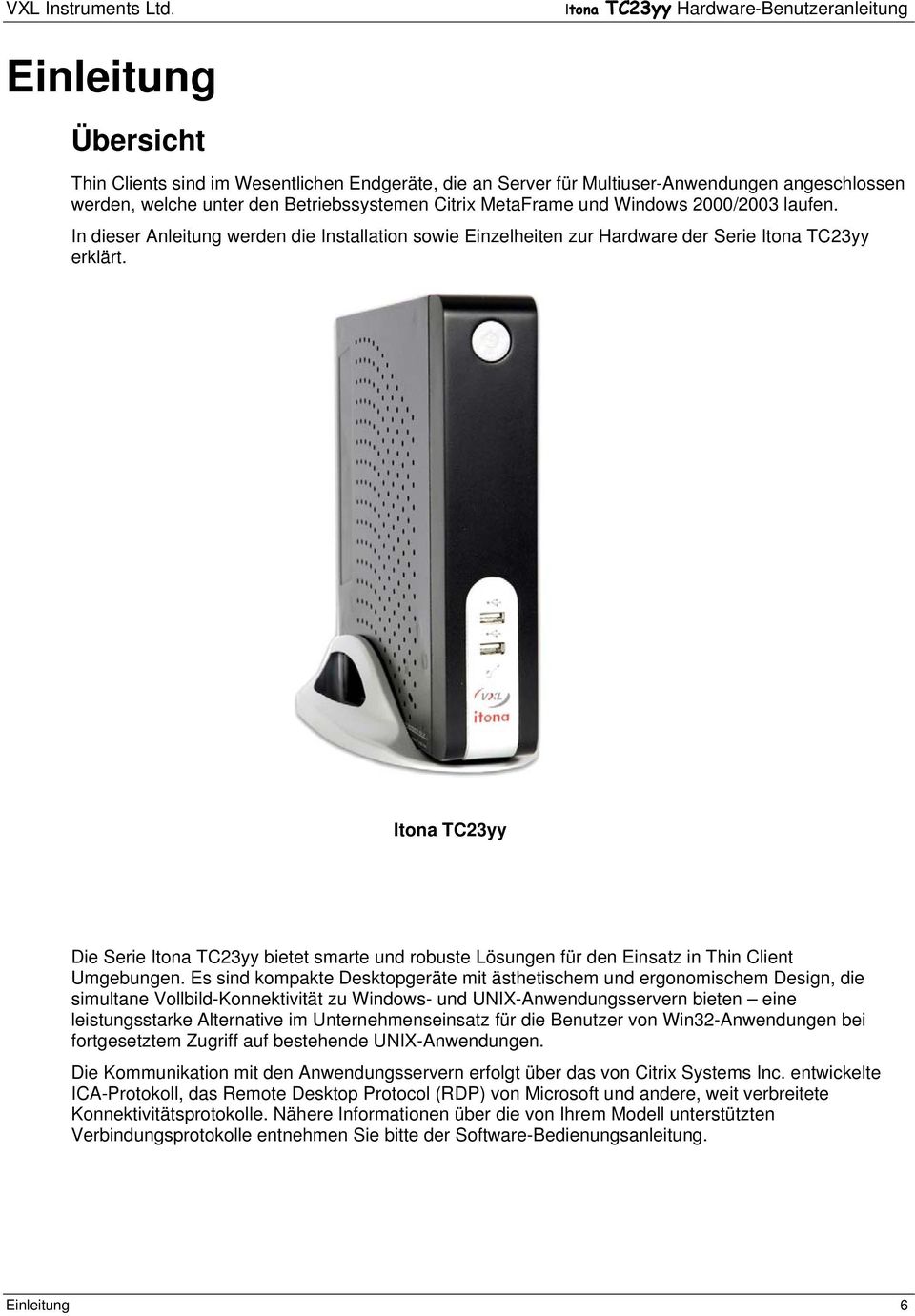 Itona TC23yy Die Serie Itona TC23yy bietet smarte und robuste Lösungen für den Einsatz in Thin Client Umgebungen.