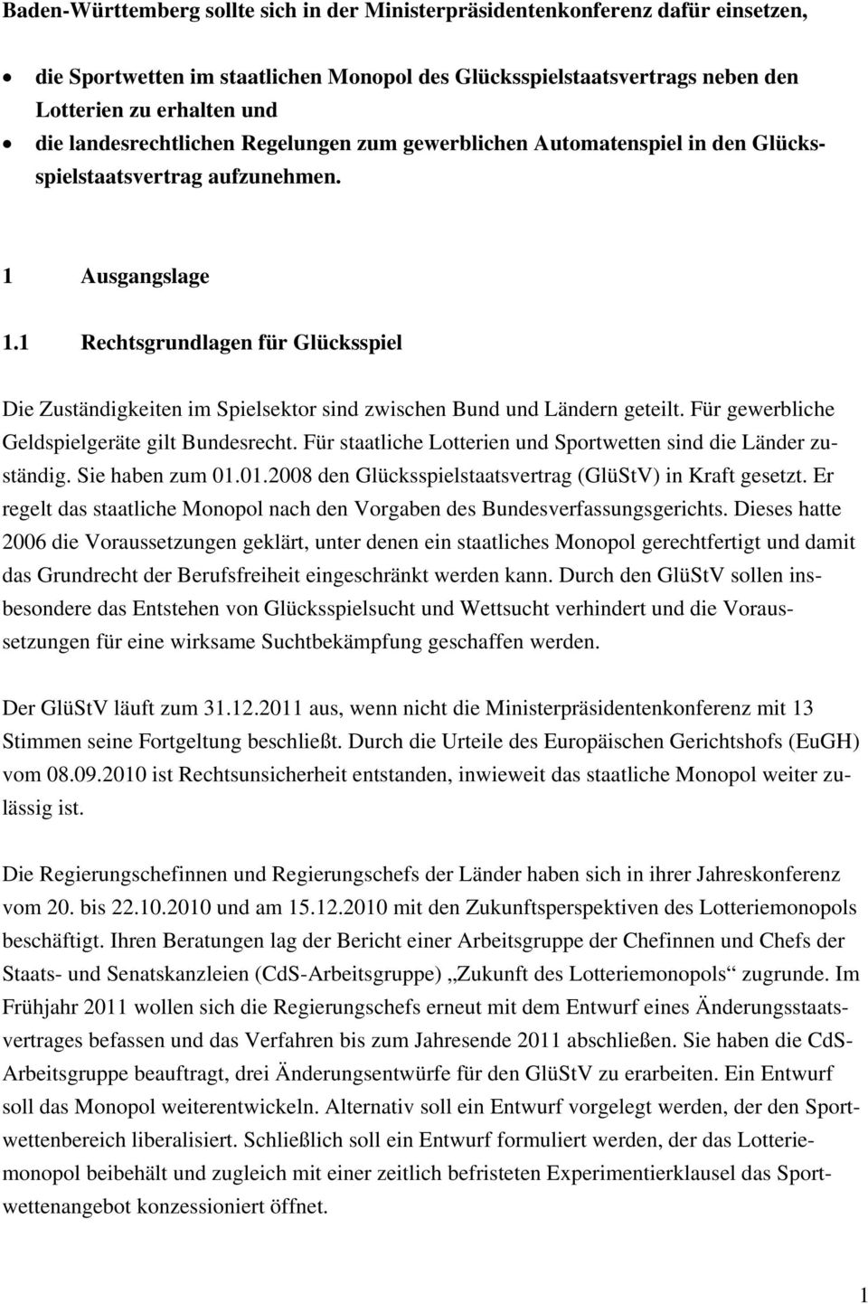 1 Rechtsgrundlagen für Glücksspiel Die Zuständigkeiten im Spielsektor sind zwischen Bund und Ländern geteilt. Für gewerbliche Geldspielgeräte gilt Bundesrecht.