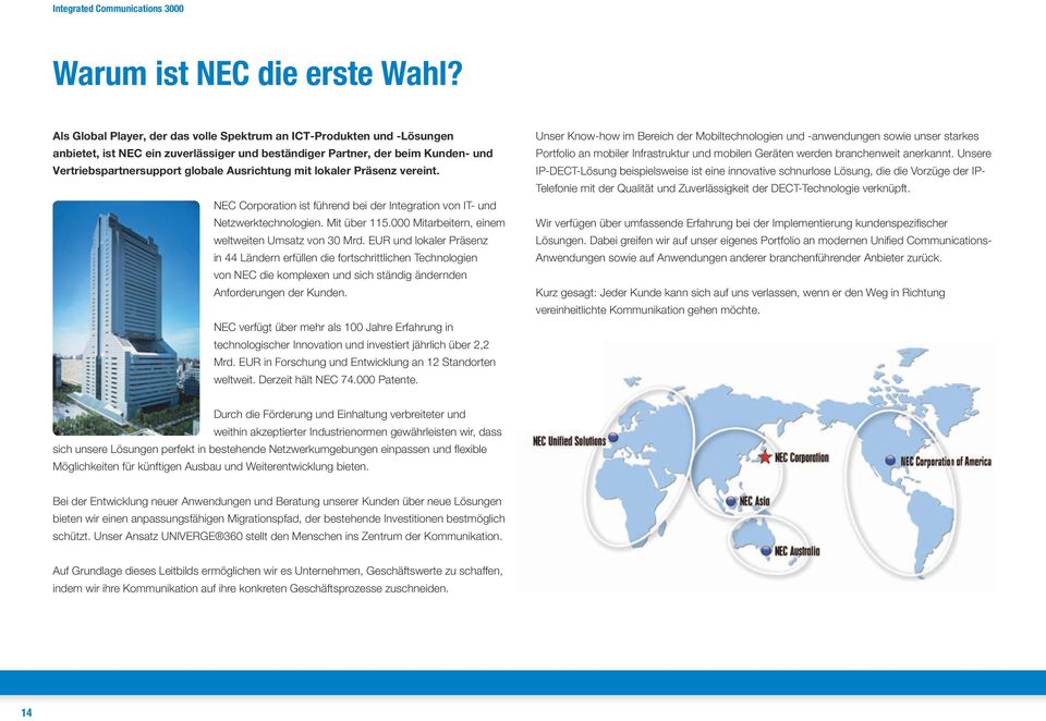 mit lokaler Präsenz vereint. NEC Corporation ist führend bei der Integration von IT- und Netzwerktechnologien. Mit über 115.000 Mitarbeitern, einem weltweiten Umsatz von 30 Mrd.