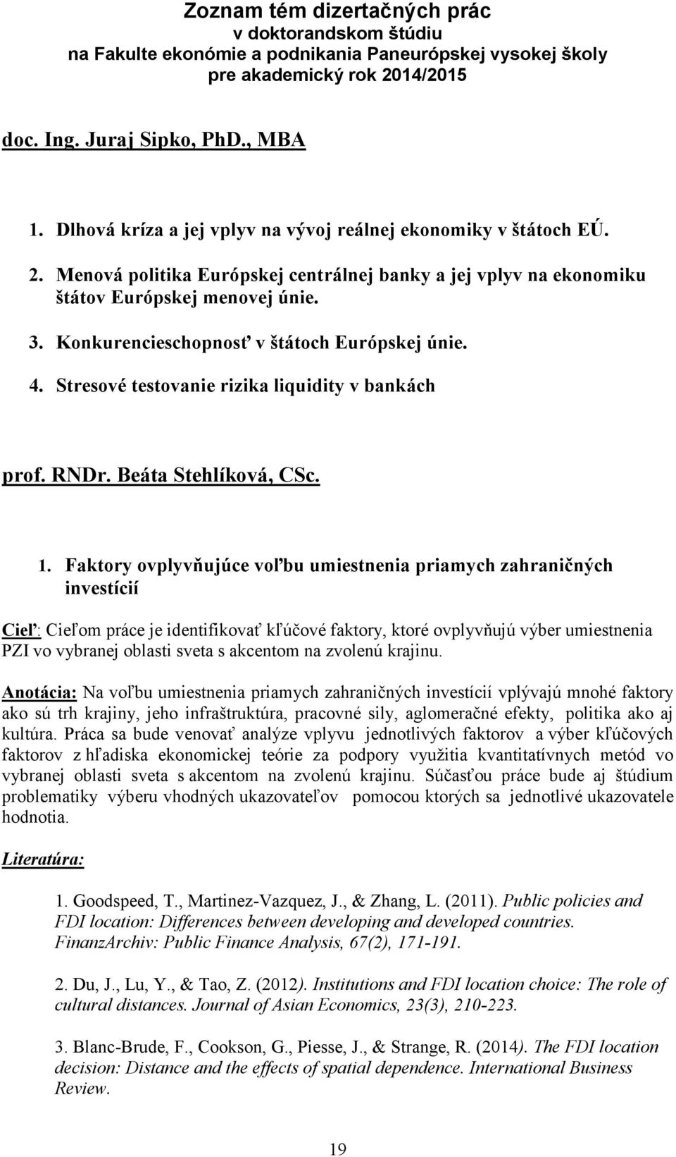 Stresové testovanie rizika liquidity v bankách prof. RNDr. Beáta Stehlíková, CSc. 1.