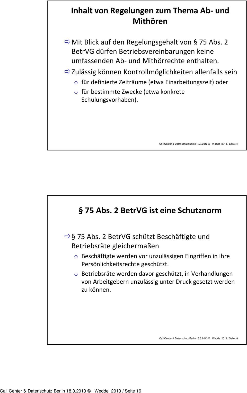 Call Center & Datenschutz Berlin 18.3.2013 Wedde 2013 / Seite 37 75 Abs. 2 BetrVG ist eine Schutznorm 75 Abs.