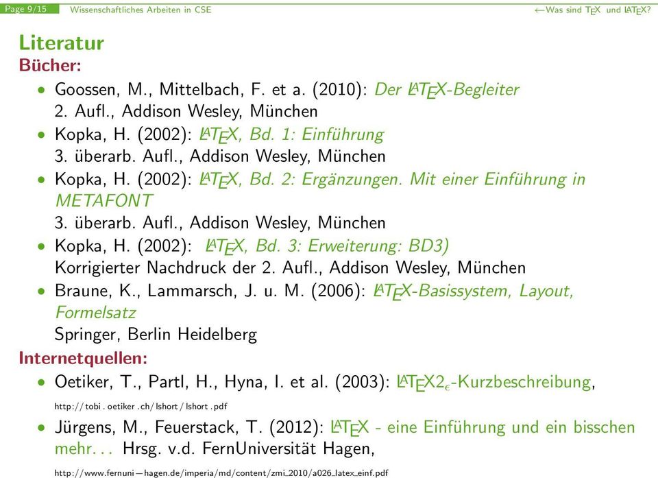 Aufl., Addison Wesley, München Braune, K., Lammarsch, J. u. M. (2006): L A TEX-Basissystem, Layout, Formelsatz Springer, Berlin Heidelberg Internetquellen: Oetiker, T., Partl, H., Hyna, I. et al.