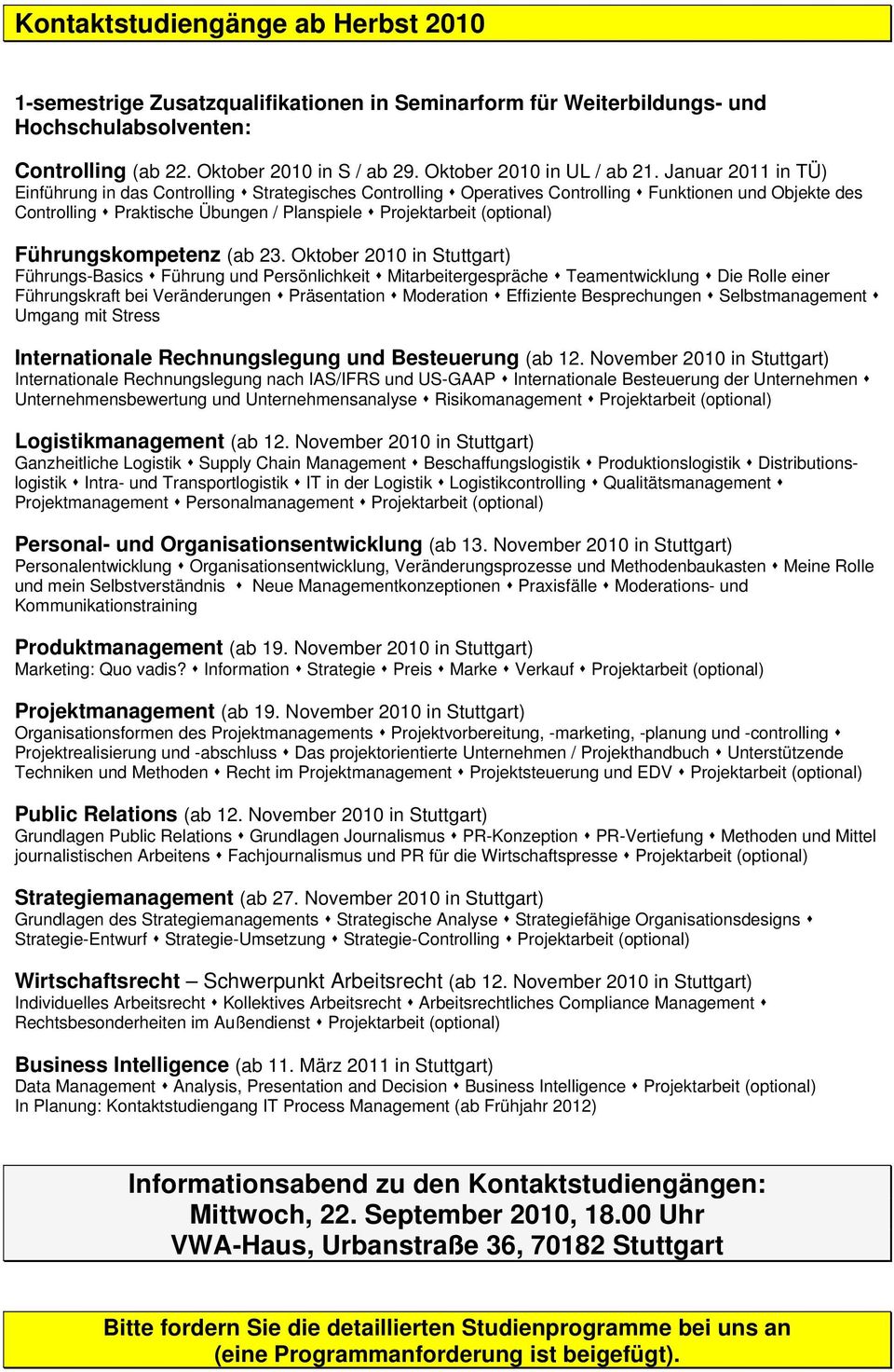 Januar 2011 in TÜ) Einführung in das Controlling Strategisches Controlling Operatives Controlling Funktionen und Objekte des Controlling Praktische Übungen / Planspiele Projektarbeit (optional)