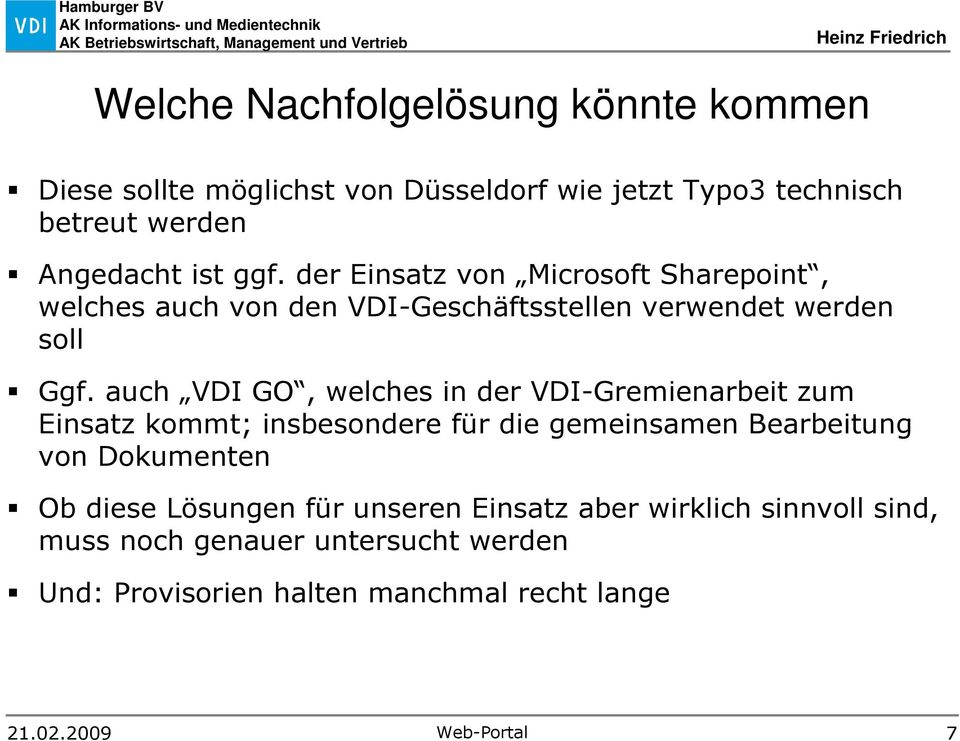 auch VDI GO, welches in der VDI-Gremienarbeit zum Einsatz kommt; insbesondere für die gemeinsamen Bearbeitung von Dokumenten Ob diese