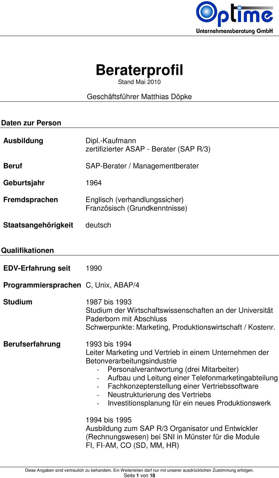 deutsch Qualifikationen EDV-Erfahrung seit 1990 Programmiersprachen C, Unix, ABAP/4 Studium 1987 bis 1993 Studium der Wirtschaftswissenschaften an der Universität Paderborn mit Abschluss