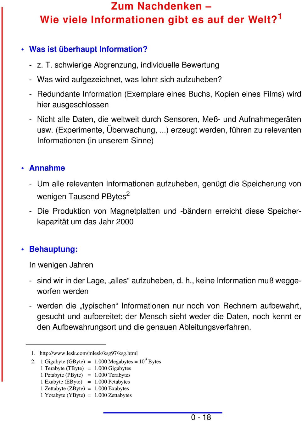 ..) erzeugt werden, führen zu relevanten Informationen (in unserem Sinne) Annahme - Um alle relevanten Informationen aufzuheben, genügt die Speicherung von wenigen Tausend PBytes 2 - Die Produktion