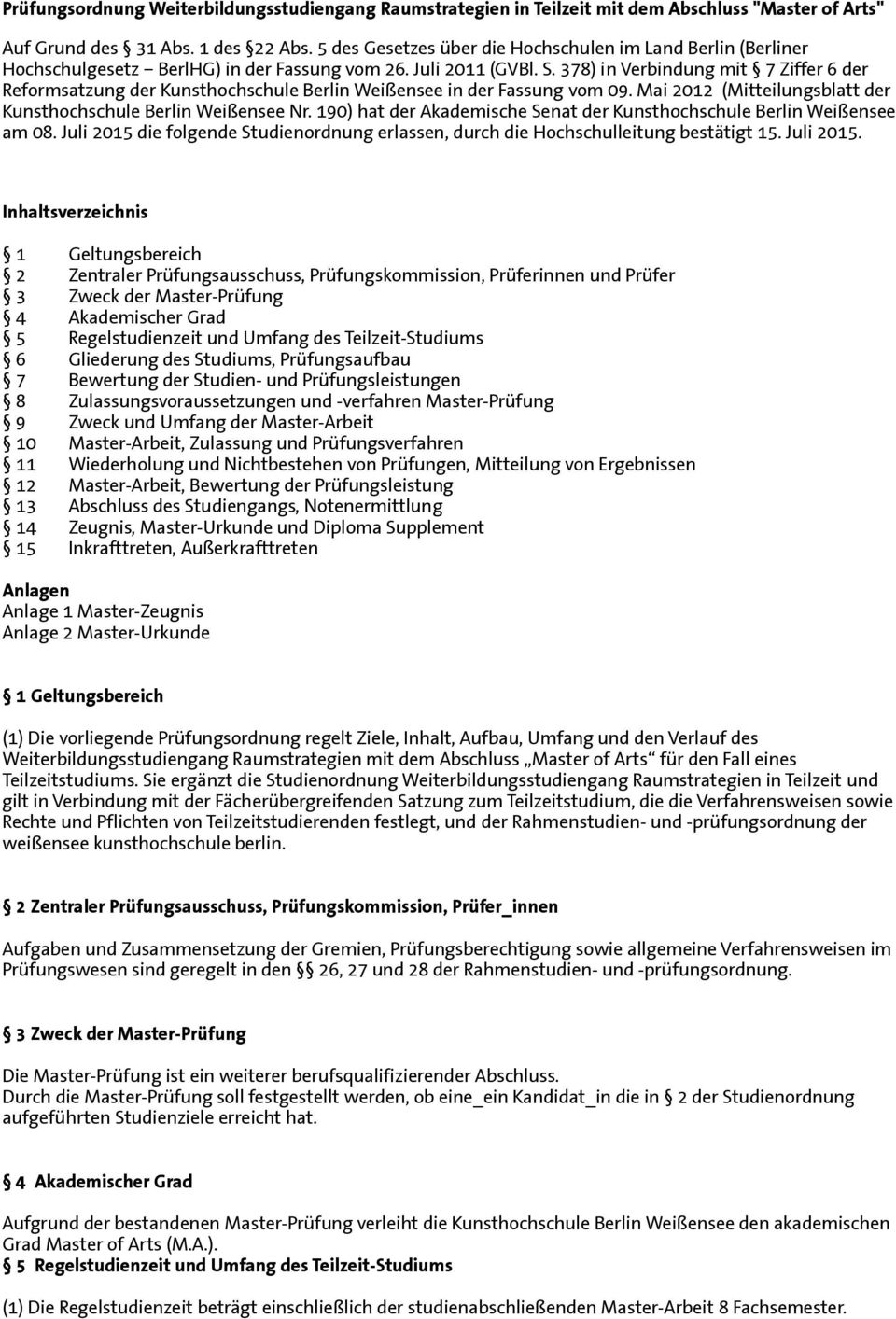 378) in Verbindung mit 7 Ziffer 6 der Reformsatzung der Kunsthochschule Berlin Weißensee in der Fassung vom 09. Mai 2012 (Mitteilungsblatt der Kunsthochschule Berlin Weißensee Nr.