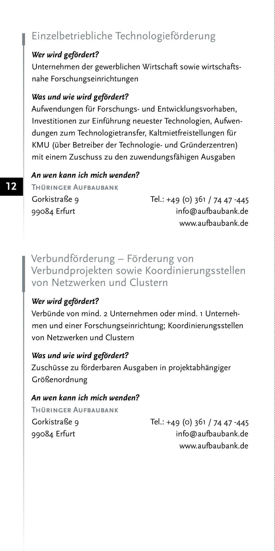 zuwendungsfähigen Ausgaben 12 Thüringer Aufbaubank Gorkistraße 9 Tel.: +49 (0) 361 / 74 47-445 99084 Erfurt info@aufbaubank.