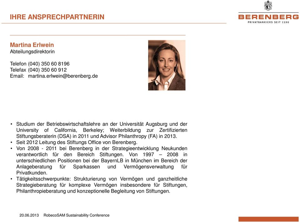 Philanthropy (FA) in 2013. Seit 2012 Leitung des Stiftungs Office von Berenberg. Von 2008-2011 bei Berenberg in der Strategieentwicklung Neukunden verantwortlich für den Bereich Stiftungen.