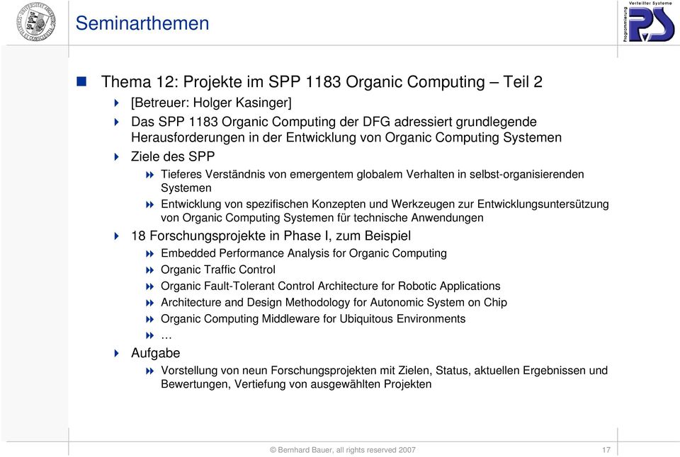 Entwicklungsuntersützung von Organic Computing Systemen für technische Anwendungen 18 Forschungsprojekte in Phase I, zum Beispiel Embedded Performance Analysis for Organic Computing Organic Traffic