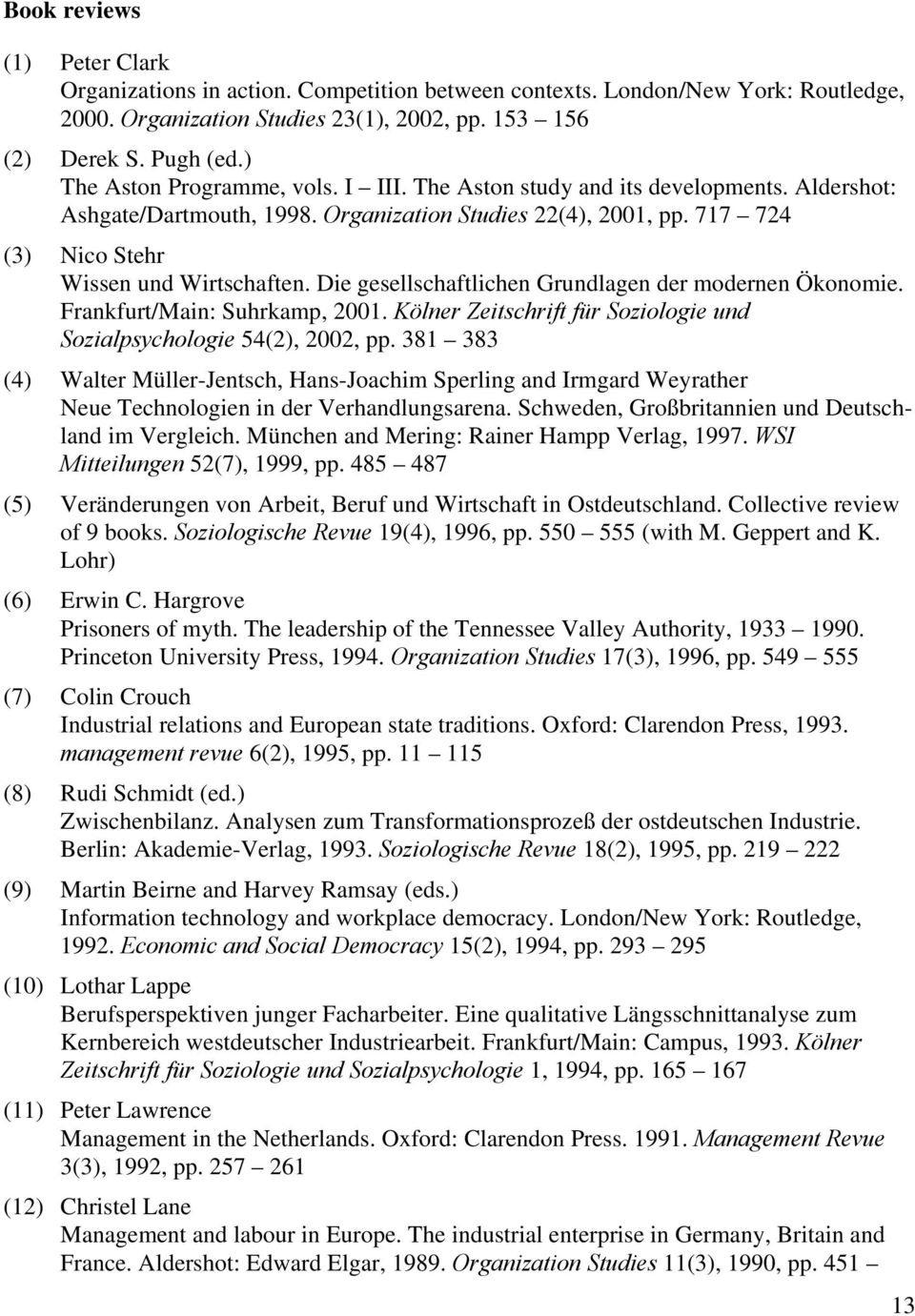 Die gesellschaftlichen Grundlagen der modernen Ökonomie. Frankfurt/Main: Suhrkamp, 2001. Kölner Zeitschrift für Soziologie und Sozialpsychologie 54(2), 2002, pp.