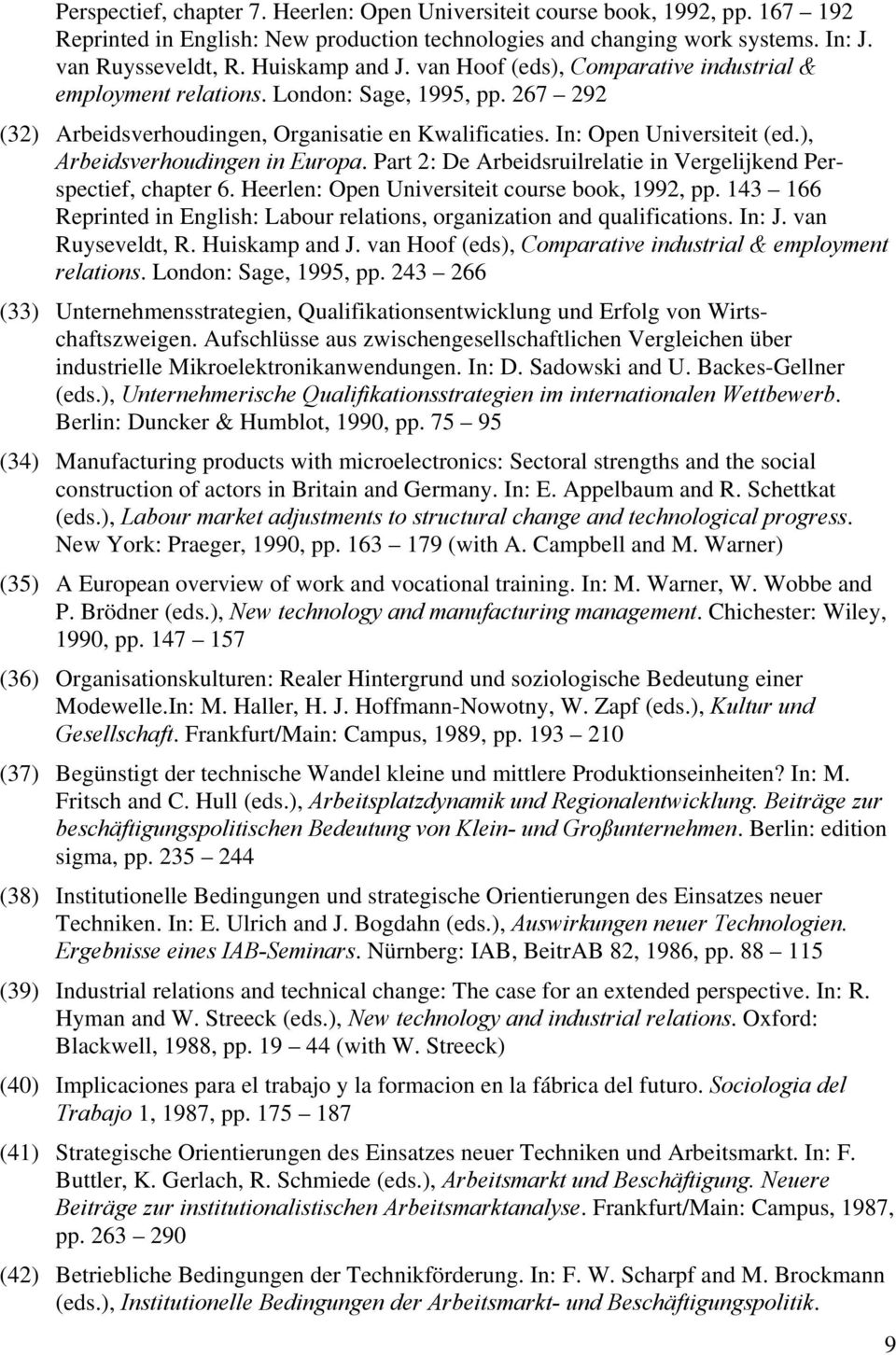 ), Arbeidsverhoudingen in Europa. Part 2: De Arbeidsruilrelatie in Vergelijkend Perspectief, chapter 6. Heerlen: Open Universiteit course book, 1992, pp.