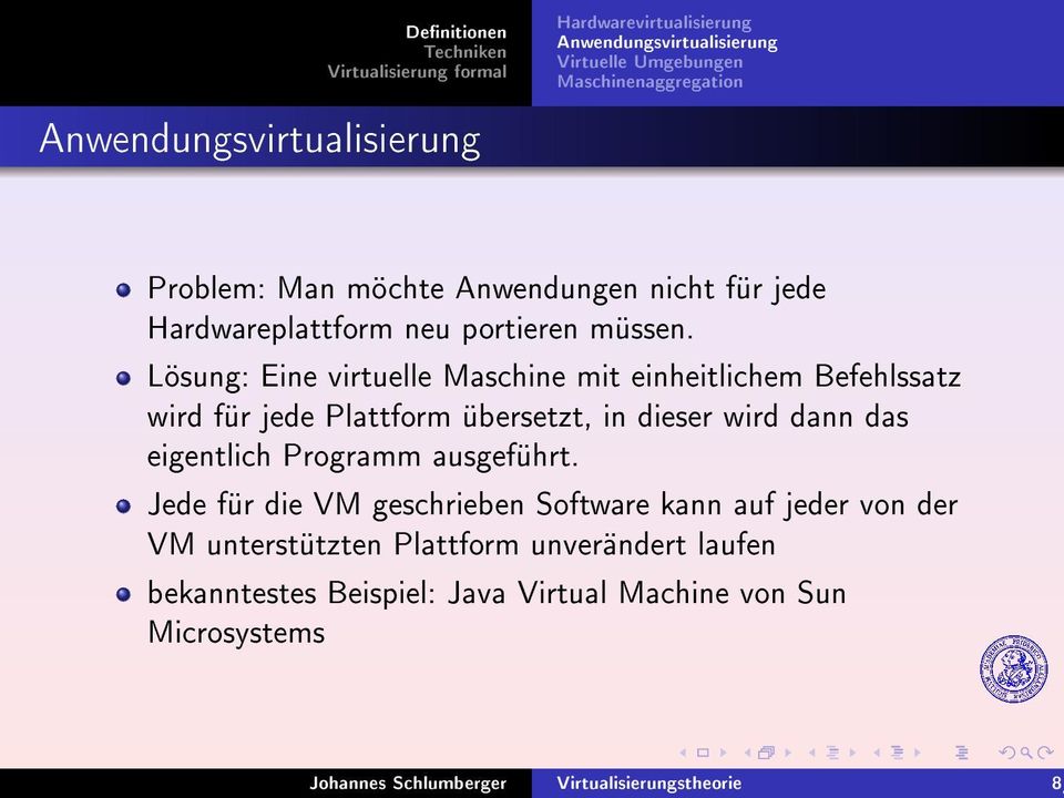 Lösung: Eine virtuelle Maschine mit einheitlichem Befehlssatz wird für jede Plattform übersetzt, in dieser wird dann das eigentlich Programm