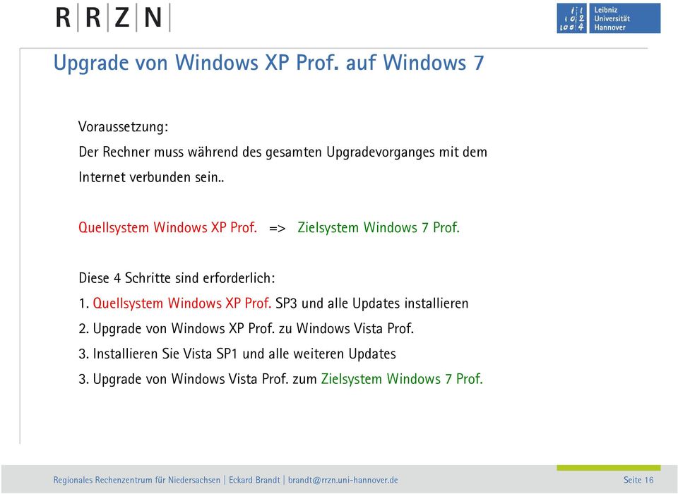 . Quellsystem Windows XP Prof. => Zielsystem Windows 7 Prof. Diese 4 Schritte sind erforderlich: 1.