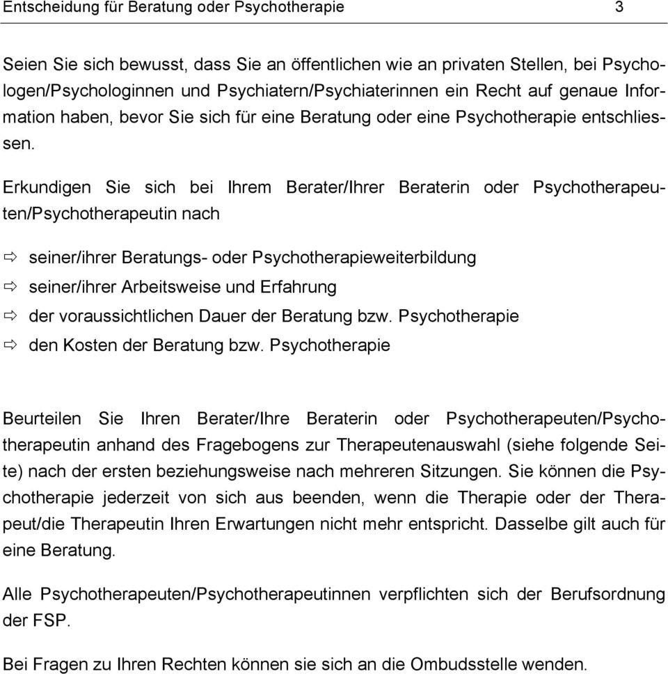 Erkundigen Sie sich bei Ihrem Berater/Ihrer Beraterin oder Psychotherapeuten/Psychotherapeutin nach ð seiner/ihrer Beratungs- oder Psychotherapieweiterbildung ð seiner/ihrer Arbeitsweise und