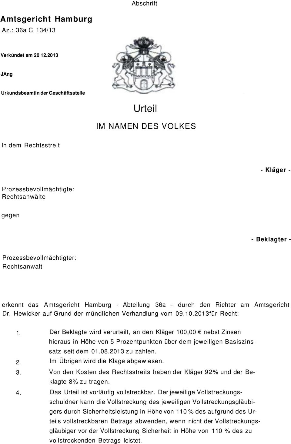 erkennt das Amtsgericht Hamburg - Abteilung 36a - durch den Richter am Amtsgericht Dr. Hewicker auf Grund der mündlichen Verhandlung vom 09.10.2013für Recht: 1. 2. 3. 4.