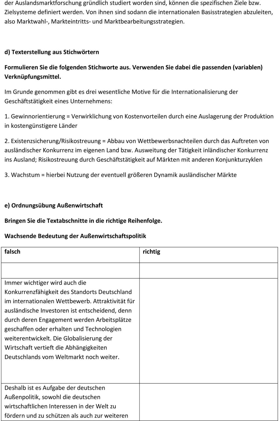 d) Texterstellung aus Stichwörtern Formulieren Sie die folgenden Stichworte aus. Verwenden Sie dabei die passenden (variablen) Verknüpfungsmittel.