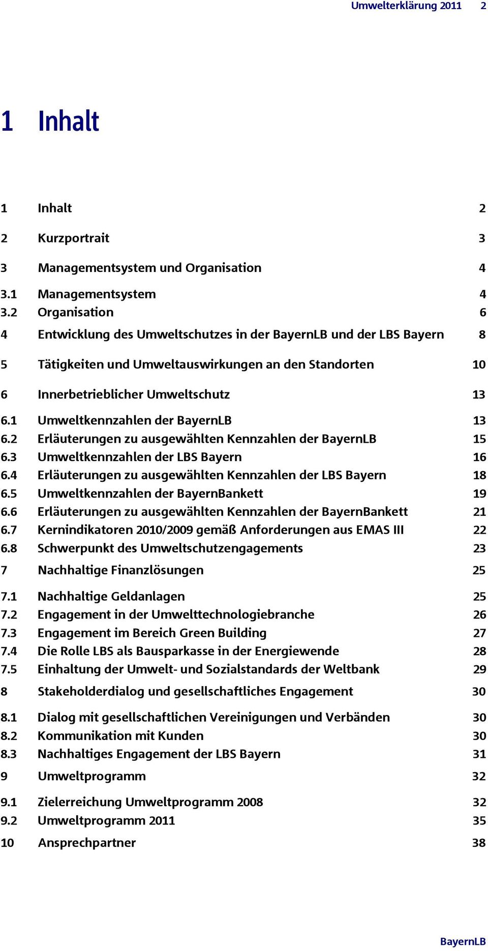1 Umweltkennzahlen der 13 6.2 Erläuterungen zu ausgewählten Kennzahlen der 15 6.3 Umweltkennzahlen der LBS Bayern 16 6.4 Erläuterungen zu ausgewählten Kennzahlen der LBS Bayern 18 6.