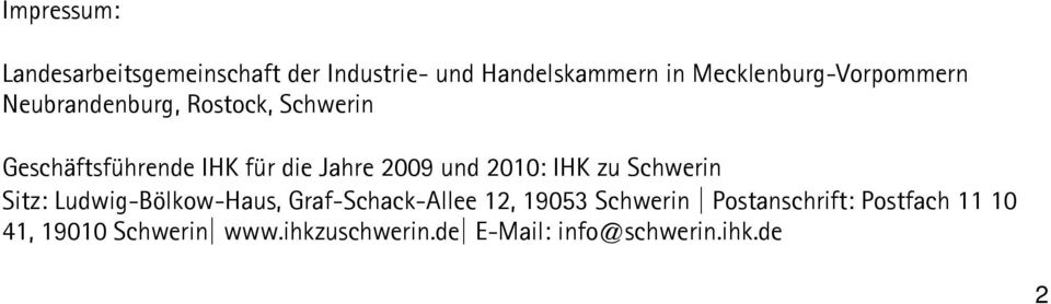 Jahre 2009 und 2010: IHK zu Schwerin Sitz: Ludwig-Bölkow-Haus, Graf-Schack-Allee 12, 19053