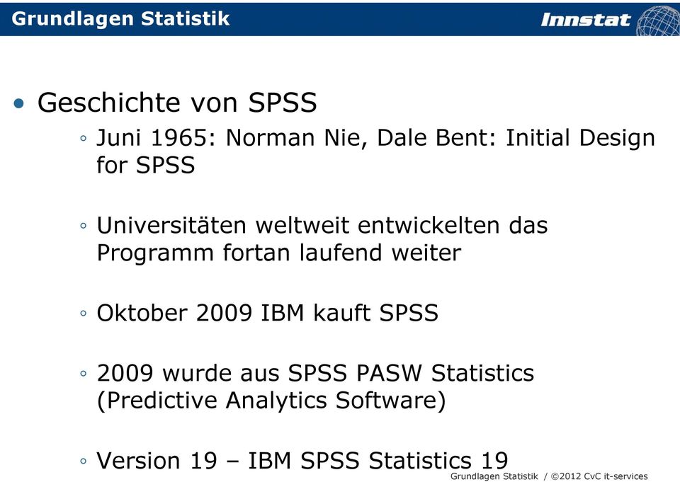 laufend weiter Oktober 2009 IBM kauft SPSS 2009 wurde aus SPSS PASW