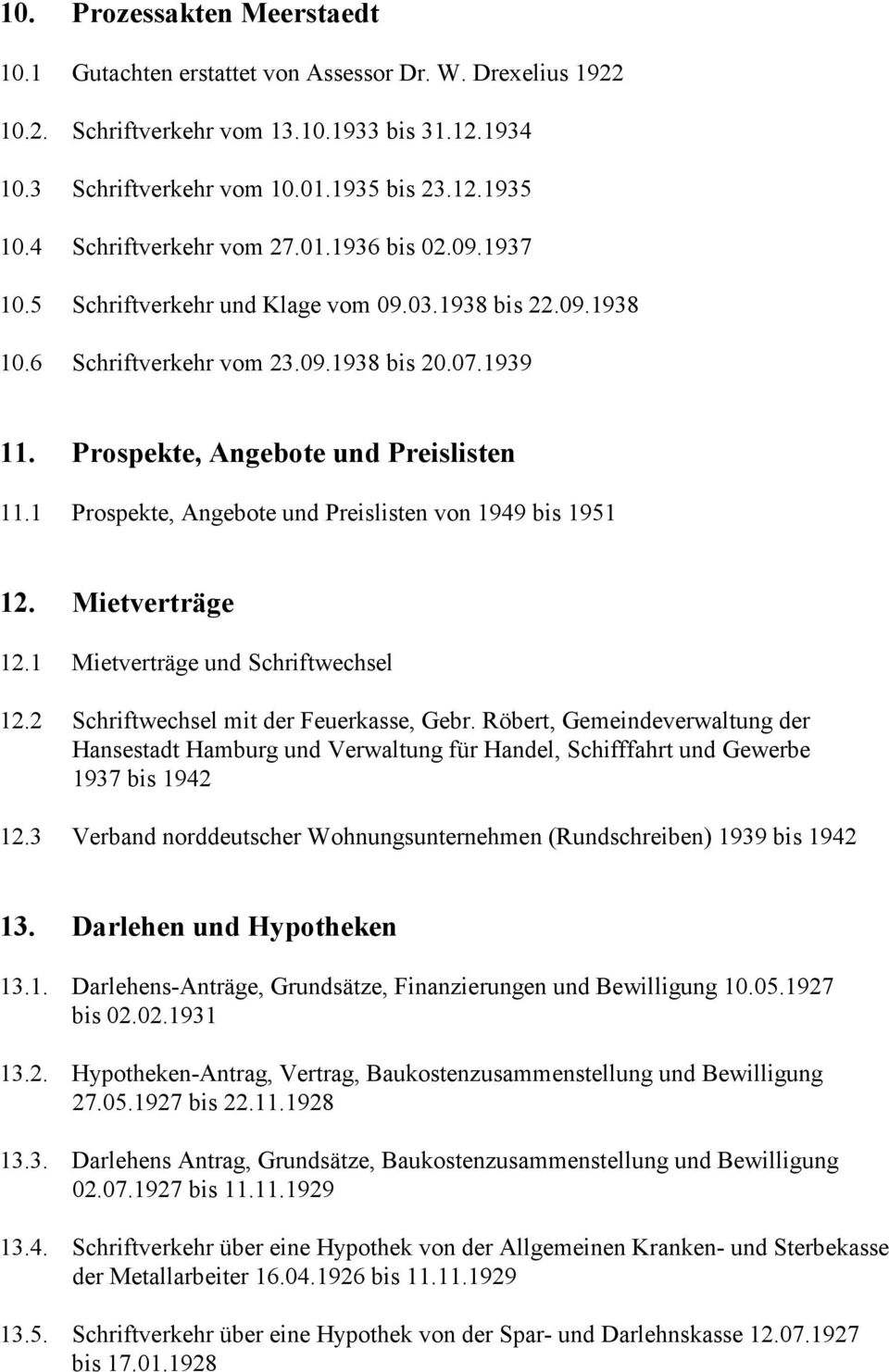 1 Prospekte, Angebote und Preislisten von 1949 bis 1951 12. Mietverträge 12.1 Mietverträge und Schriftwechsel 12.2 Schriftwechsel mit der Feuerkasse, Gebr.