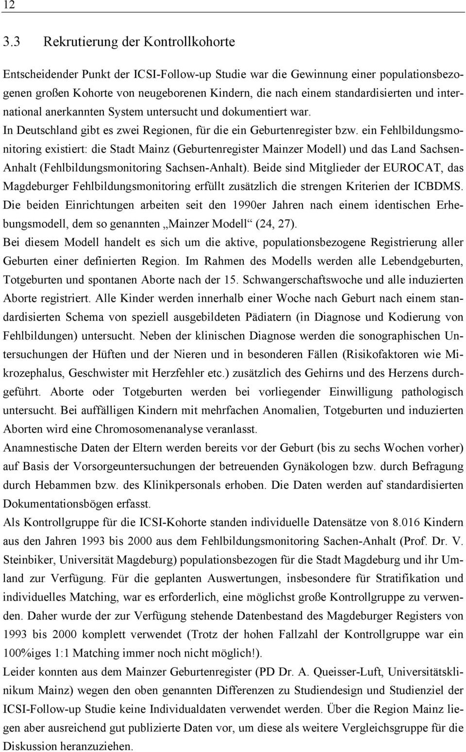 ein Fehlbildungsmonitoring existiert: die Stadt Mainz (Geburtenregister Mainzer Modell) und das Land Sachsen- Anhalt (Fehlbildungsmonitoring Sachsen-Anhalt).