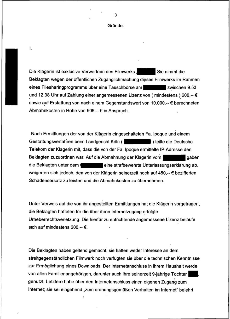 - zwischen 9.53 und 12.38 Uhr auf Zahlung einer angemessenen Lizenz von ( mindestens ) 600,--. / sowie auf Erstattung von nach einem Gegenstandswert von 10.