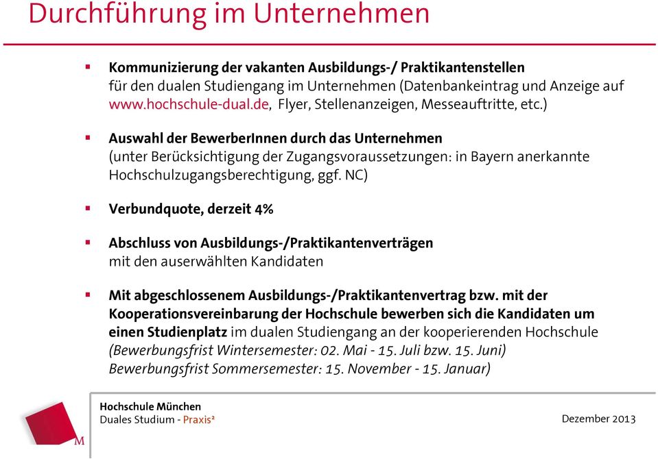 ) Auswahl der BewerberInnen durch das Unternehmen (unter Berücksichtigung der Zugangsvoraussetzungen: in Bayern anerkannte Hochschulzugangsberechtigung, ggf.
