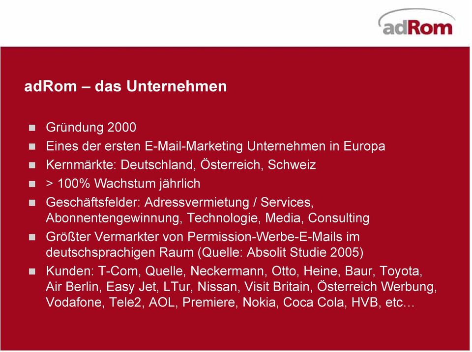 Vermarkter von Permission-Werbe-E-Mails im deutschsprachigen Raum (Quelle: Absolit Studie 2005) Kunden: T-Com, Quelle, Neckermann, Otto,