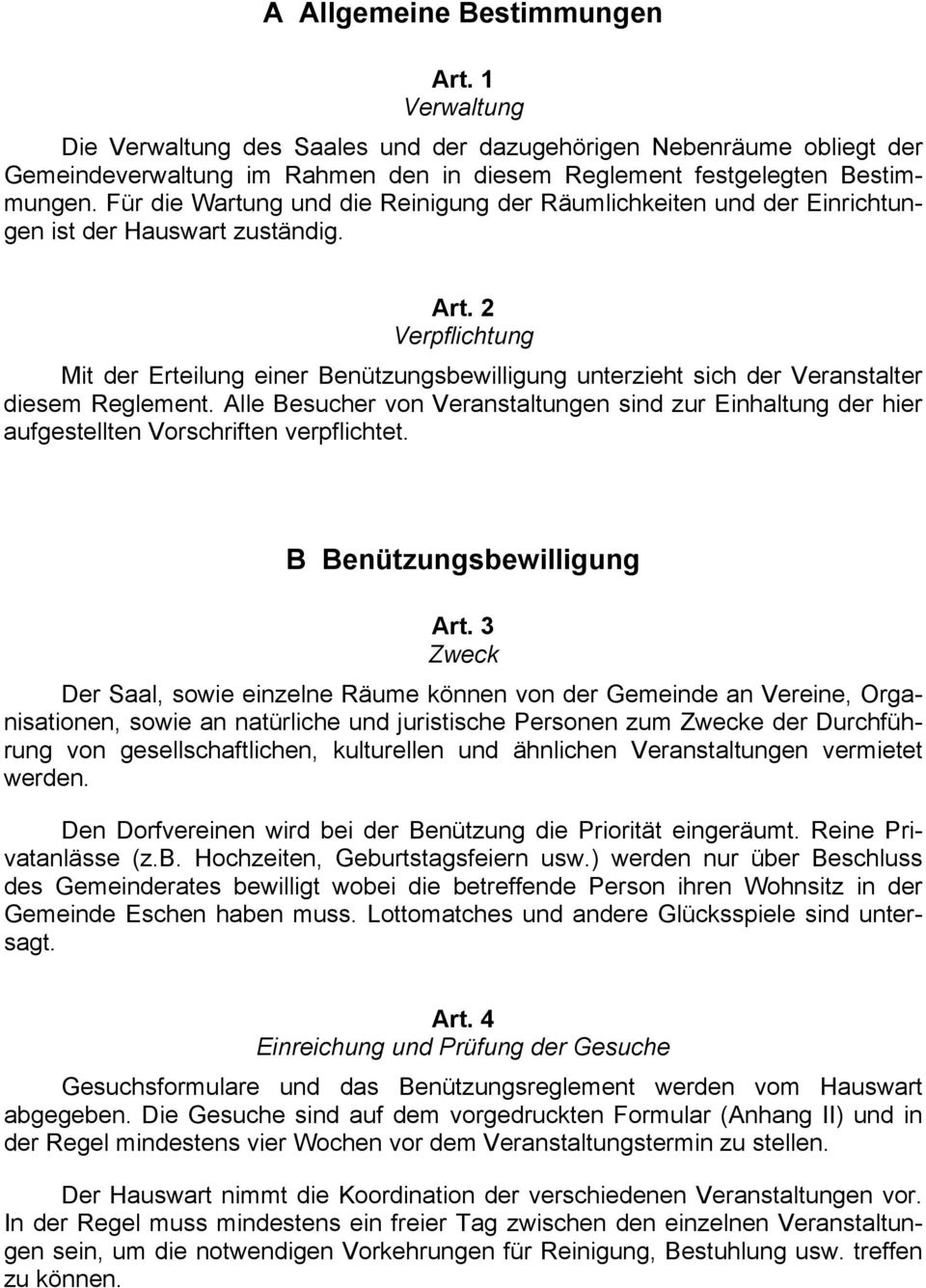 2 Verpflichtung Mit der Erteilung einer Benützungsbewilligung unterzieht sich der Veranstalter diesem Reglement.