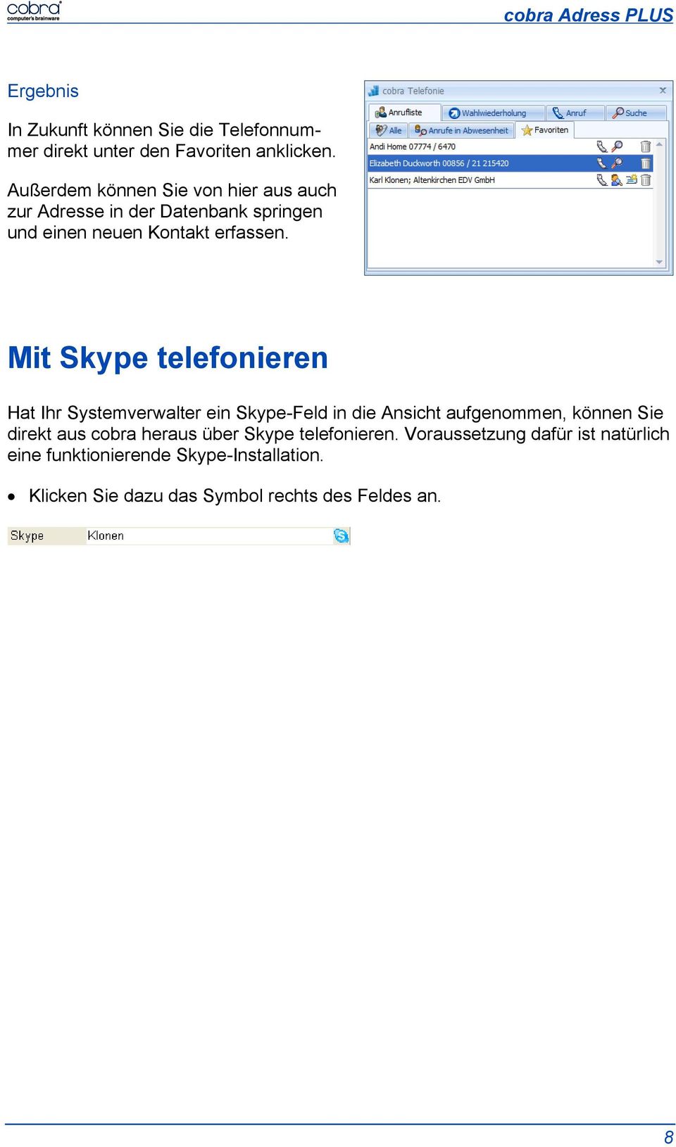 Mit Skype telefonieren Hat Ihr Systemverwalter ein Skype-Feld in die Ansicht aufgenommen, können Sie direkt aus cobra