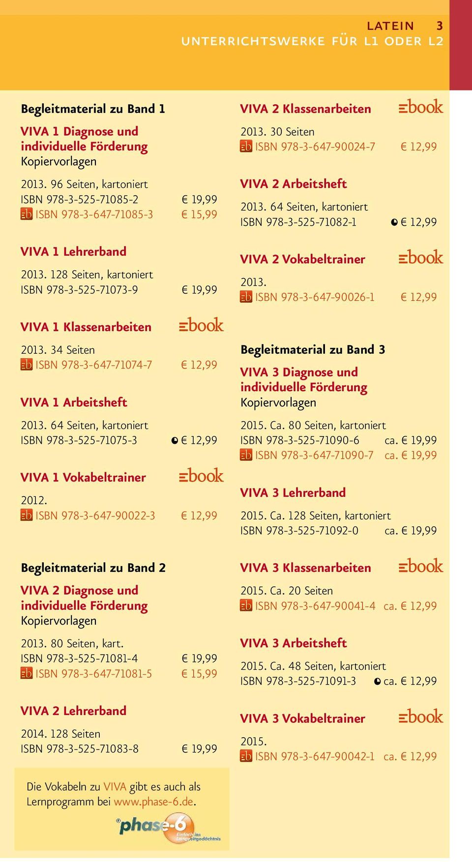34 Seiten ISBN 978-3-647-71074-7 12,99 VIVA 1 Arbeitsheft 2013. 64 Seiten, kartoniert ISBN 978-3-525-71075-3 12,99 VIVA 1 Vokabeltrainer 2012.