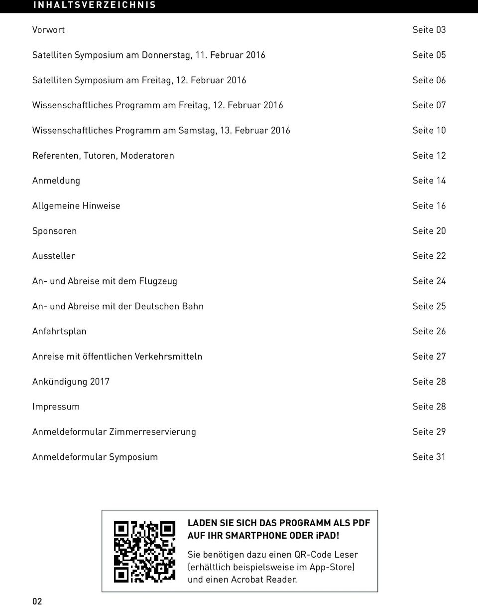 Februar 2016 Seite 10 Referenten, Tutoren, Moderatoren Seite 12 Anmeldung Seite 14 Allgemeine Hinweise Seite 16 Sponsoren Seite 20 Aussteller Seite 22 An- und Abreise mit dem Flugzeug Seite 24 An-