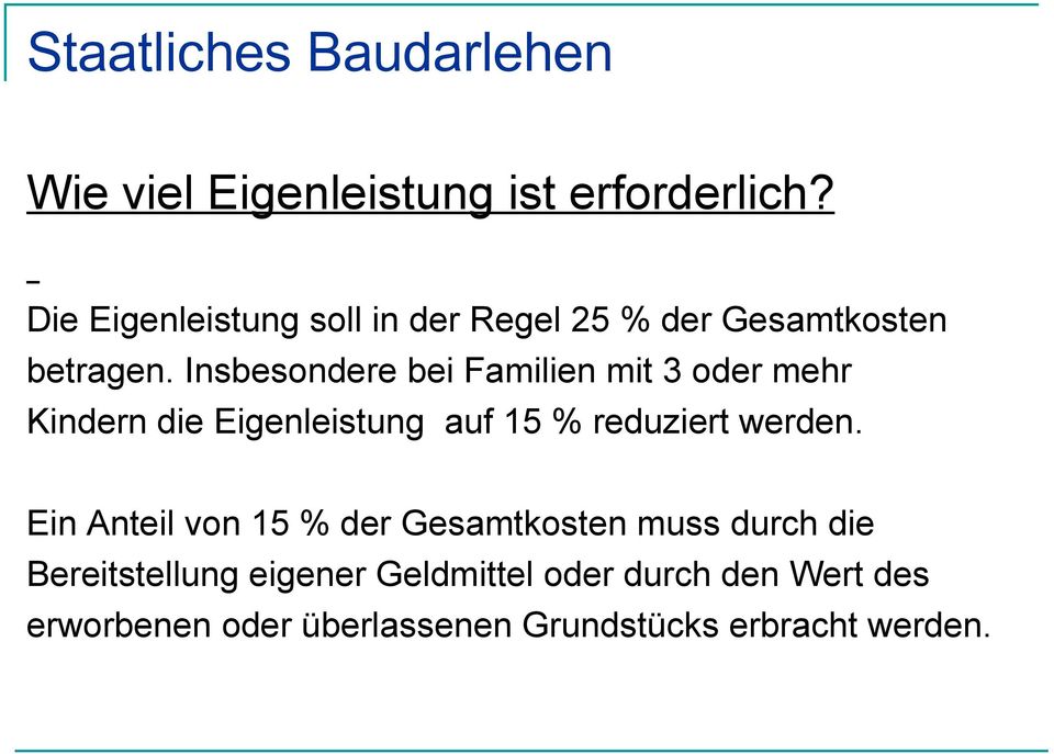 Insbesondere bei Familien mit 3 oder mehr Kindern die Eigenleistung auf 15 % reduziert werden.